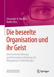 Icon image Die beseelte Organisation und ihr Geist: Unternehmensführung und Potenzialerschließung mit Management-Aufstellungen