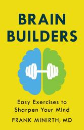 Icon image Brain Builders: Easy Exercises to Sharpen Your Mind