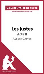 Icon image Les Justes de Camus - Acte II (Commentaire de texte): Commentaire et Analyse de texte