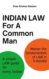 Icon image Indian Law For A Common Man: A simple Law guide for every Indian. Master the fundamentals of Law in 3 hours.