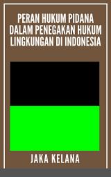 Icon image PERAN HUKUM PIDANA DALAM PENEGAKAN HUKUM LINGKUNGAN DI INDONESIA