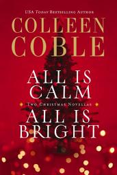 Icon image All Is Calm, All Is Bright: A Colleen Coble Christmas Collection