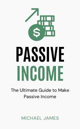 Icon image Passive Income: The Ultimate Guide to Make Passive Income