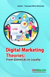 Icon image Digital Marketing Theories: From Gimmicks to Loyalty