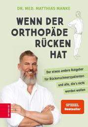 Icon image Wenn der Orthopäde Rücken hat: Der etwas andere Ratgeber für Rückenschmerzpatienten und alle, die's nicht werden wollen