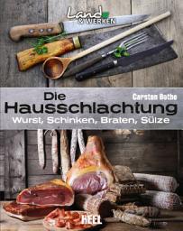 Icon image Die Hausschlachtung: Wurst, Schinken, Braten, Sülze