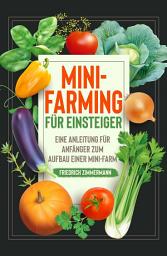 Icon image Mini-Farming für Einsteiger: Eine Anleitung für Anfänger zum Aufbau einer Mini-Farm