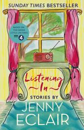 Icon image Listening In: Gripping short stories about women based on Jenny Eclair's Radio 4 series, Little Lifetimes