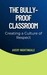 Icon image The Bully-Proof Classroom: Creating a Culture of Respect