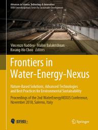 Icon image Frontiers in Water-Energy-Nexus—Nature-Based Solutions, Advanced Technologies and Best Practices for Environmental Sustainability: Proceedings of the 2nd WaterEnergyNEXUS Conference, November 2018, Salerno, Italy