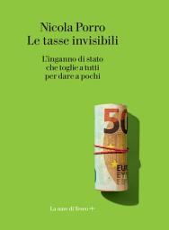 Icon image Le tasse invisibili: L'inganno di stato che toglie a tutti per dare a pochi