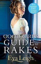 Icon image The Good Girl’s Guide To Rakes (Last Chance Scoundrels, Book 1)