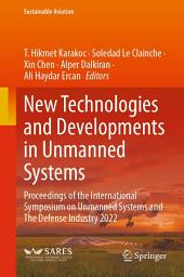 Icon image New Technologies and Developments in Unmanned Systems: Proceedings of the International Symposium on Unmanned Systems and The Defense Industry 2022