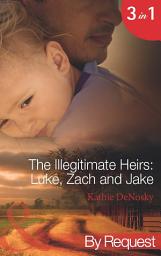 Icon image The Illegitimate Heirs: Luke, Zach And Jake: Bossman Billionaire (The Illegitimate Heirs) / One Night, Two Babies (The Illegitimate Heirs) / The Billionaire's Unexpected Heir (The Illegitimate Heirs) (Mills & Boon By Request)