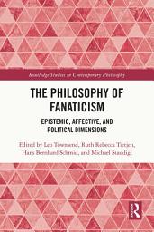 Icon image The Philosophy of Fanaticism: Epistemic, Affective, and Political Dimensions