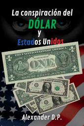 Icon image La conspiracion del dolar y Estados Unidos