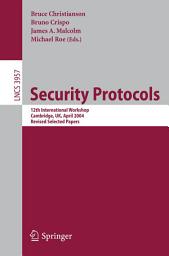 Icon image Security Protocols: 12th International Workshop, Cambridge, UK, April 26-28, 2004. Revised Selected Papers