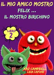 Icon image Il Mio Amico Mostro - Libro 2 - Felix ... Il Mostro Birichino