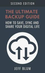 Icon image The Ultimate Backup Guide: Saving, Syncing and Sharing Your Digital Life