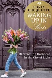 Icon image Waking Up in Paris: Overcoming Darkness in the City of Light