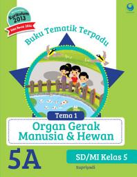 Icon image Tematik 5A Organ Gerak Manusia dan Hewan Kurikulum 2013 Revisi 2016