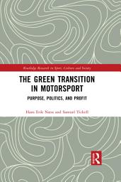 Icon image The Green Transition in Motorsport: Purpose, Politics, and Profit