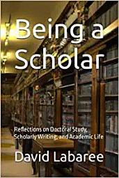 Icon image Being a Scholar: Reflections on Doctoral Study, Scholarly Writing, and Academic Life