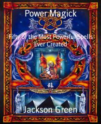 Icon image Power Magick: Fifty of the Most Powerful Spells Ever Created