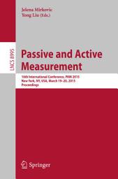 Icon image Passive and Active Measurement: 16th International Conference, PAM 2015, New York, NY, USA, March 19-20, 2015, Proceedings