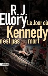 Icon image Le Jour où Kennedy n'est pas mort