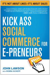 Icon image Kick Ass Social Commerce for E-preneurs: It's Not About Likes--It's About Sales