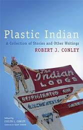 Icon image Plastic Indian: A Collection of Stories and Other Writings