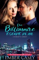 Icon image The Billionaire Escape Plan (Friends to Lovers Romantic Comedy): A Billionaire Romantic Comedy