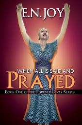 Icon image When All Is Said and Prayed: Book One of the Forever Diva Series