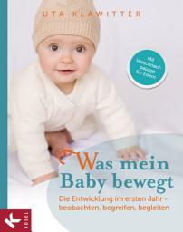 Icon image Was mein Baby bewegt: Die Entwicklung im ersten Jahr - beobachten, begreifen, begleiten