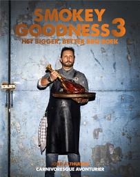 Icon image Smokey Goodness 3: Het bigger, better BBQ boek