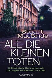 Icon image All die kleinen Toten: E-Book Only Kurzkrimi mit DS Logan McRae und DI Steel