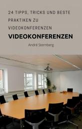 Icon image Video Konferenzen: 24 Tipps, Tricks und Beste Praktiken zu Videokonferenzen