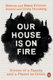 Icon image Our House is on Fire: Scenes of a Family and a Planet in Crisis