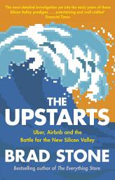 Icon image The Upstarts: How Uber, Airbnb and the Killer Companies of the New Silicon Valley are Changing the World