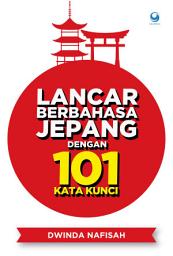 Icon image Lancar Berbahasa Jepang dengan 101 Kata Kunci