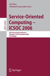 Icon image Service-Oriented Computing - ICSOC 2006: 4th International Conference, Chicago, IL, USA, December 4-7, Proceedings