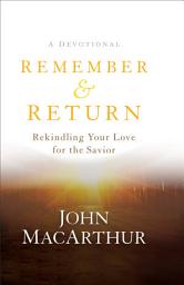 Icon image Remember and Return: Rekindling Your Love for the Savior--A Devotional