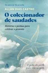 Icon image O colecionador de saudades: Histórias e poemas para celebrar o presente