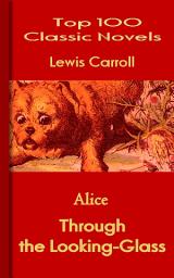 Icon image Through the Looking-Glass (Alice): Top 100 Classic Novels