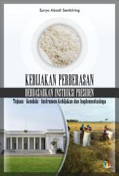 Icon image KEBIJAKAN PERBERASAN BERDASARKAN INSTRUKSI PRESIDEN: Tujuan - Kendala - Instrumen Kebijakan dan Implementasinya