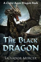 Icon image The Black Dragon: A Claire-Agon Dragon Book