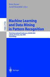 Icon image Machine Learning and Data Mining in Pattern Recognition: Third International Conference, MLDM 2003, Leipzig, Germany, July 5-7, 2003, proceedings