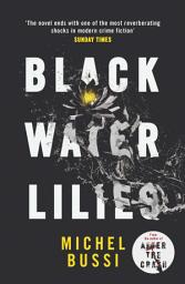 Icon image Black Water Lilies: 'A dazzling, unexpected and haunting masterpiece' Daily Mail