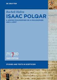 Icon image Isaac Polqar – A Jewish Philosopher or a Philosopher and a Jew?: Philosophy and Religion in Isaac Polqar’s ʿEzer ha-Dat and Tešuvat Epiqoros